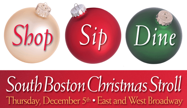 ShopSipDine each word in a Christmas ornament South Boston Christmas StrollThursday December 5th East and West Broadway in red rectangle